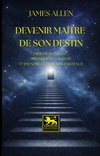 Devenir maître de son destin - Édition intégrale: nouvelle traduction française: Diriger sa pensée, maîtriser sa volonté et prendre en main son existe cover
