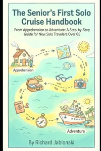 The Senior's First Solo Cruise Handbook: From Apprehension to Adventure: A Step-by-Step Guide for New Solo Travelers Over 65 cover