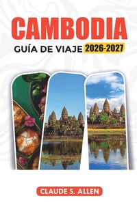 Cambodia Guía de Viaje 2026-2027: Descubre Angkor Wat, Siem Reap y Phnom Penh con itinerarios, consejos de viaje, gastronomía y joyas ocultas cover