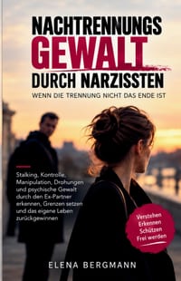 Nachtrennungsgewalt durch Narzissten - Wenn die Trennung nicht das Ende ist: Stalking, Kontrolle, Manipulation, Drohungen und psychische Gewalt durch cover