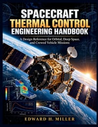 Spacecraft Thermal Control Engineering Handbook: A Design Reference for Orbital, Deep Space, and Crewed Vehicle Missions cover