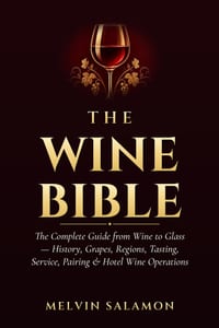 The Wine Bible: The Complete Guide from Wine to Glass - History, Grapes, Regions, Tasting, Service, Pairing & Hotel Wine Operations cover
