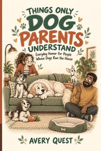 Things Only Dog Parents Understand: Everyday Humor for People Whose Dogs Run the House cover