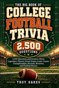 The Big Book of College Football Trivia: 2,500 Questions and Answers About Legendary Players, Great Teams, Iconic Games, Championships, Records, Rival cover