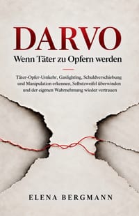 DARVO - Wenn Täter zu Opfern werden: Täter-Opfer-Umkehr, Gaslighting, Schuldverschiebung und Manipulation erkennen, Selbstzweifel überwinden und der e cover