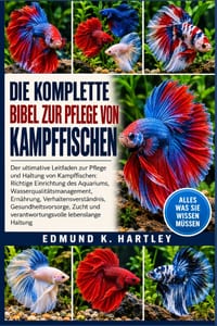 Die Komplette Bibel Zur Pflege Von Kampffischen: Der ultimative Leitfaden zur Pflege und Haltung von Kampffischen: Richtige Einrichtung des Aquariums, cover