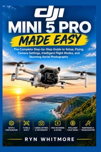 DJI Mini 5 Pro Made Easy: The Complete Step-by-Step Manual to Setup, Flying, Camera Settings, Intelligent Flight Modes, and Stunning Aerial Photograph cover