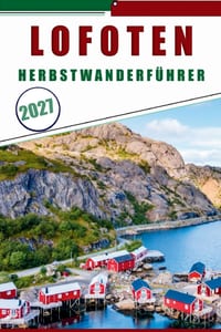 Lofoten Herbstwanderführer 2027: Wegkarten, Schwierigkeitsgrade und Tagesrouten nach Reinebringen, Kvalvika Beach und den Norway Fjords cover