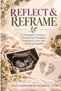 Reflect & Reframe: A Therapist's Guide to Postpartum Struggles, Pregnancy Loss, and Healing Together cover