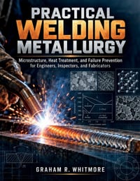 Practical Welding Metallurgy: Microstructure, Heat Treatment, and Failure Prevention for Engineers, Inspectors, and Fabricators cover