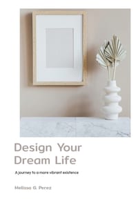 Design You Dream Life: A Journey to a More Vibrant Existence cover