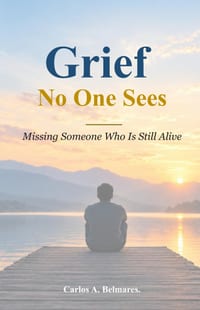 Grief No One Sees: Missing Someone Who Is Still Alive cover
