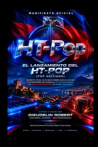 El Lanzamiento del HT-Pop (Pop Haitiano): Manifiesto Oficial de un Nuevo Género Musical Haitiano Contemporáneo que Fusiona el Pop Estadounidense, los cover