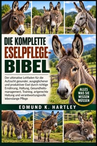 Die Komplette Eselpflege-Bibel: Der ultimative Leitfaden für die Aufzucht gesunder, ausgeglichener und produktiver Esel durch richtige Ernährung, Halt cover