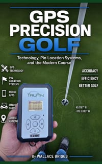 GPS Precision Golf: Technology, Pin Location Systems, and the Modern Course cover