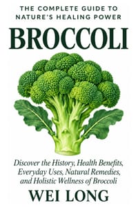 Broccoli: The Complete Guide to Nature's Healing Power: Discover the History, Health Benefits, Everyday Uses, Natural Remedies, and Holistic Wellness cover