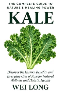 Kale: The Complete Guide to Nature's Healing Power: Discover the History, Health Benefits, Nutrition, Everyday Uses, and Natural Wellness Potential of cover