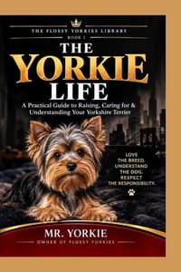 The Yorkie Life: A Practical Guide to Raising, Caring for & Understanding Your Yorkshire Terrier cover