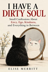 I Have a Dirty Soul: Small Confessions About Envy, Ego, Kindness, and Everything in Between cover