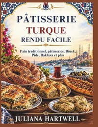 Pâtisserie Turque Rendu Facile: Pain traditionnel, pâtisseries, Börek, Pide, Baklava et plus cover
