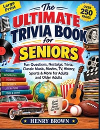 The Ultimate Trivia Book for Seniors: 250 Pages of Fun Questions, Nostalgic Trivia, Classic Music, Movies, TV, History, Sports & More for Adults and O cover