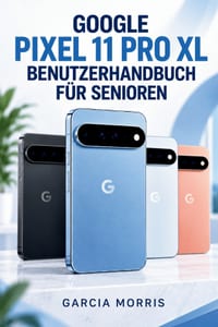 Google Pixel 11 Pro XL Benutzerhandbuch Für Senioren: Ein praktischerBegleiterfüreinfachereEinrichtung, klarereKommunikation, bessereFotos, zugänglich cover