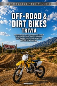 Off-Road & Dirt Bikes Trivia: 500 Multiple-Choice Questions About Motocross, Trail Riding, Enduro, Dirt Bike Legends, and Off-Road Motorcycle Culture cover
