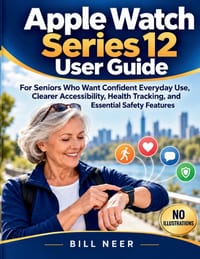 Apple Watch Series 12 User Guide: For Seniors Who Want Confident Everyday Use, Clearer Accessibility, Health Tracking, and Essential Safety Features cover