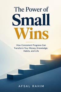 The Power of Small Wins: How Consistent Progress Can Transform Your Money, Knowledge, Habits and Life cover