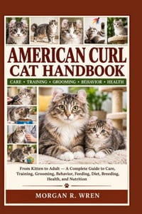 American Curl Cat Handbook: From Kitten to Adult -A Complete Guide to Care, Training, Grooming, Behavior, Feeding, Diet, Breeding, Health, and Nutriti cover