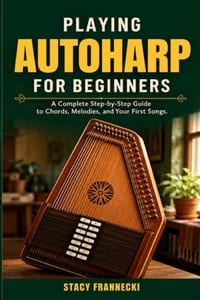 Playing Autoharp for Beginners: A Complete Step-by-Step Guide to Chords, Melodies, and Your First Songs cover