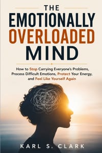 The Emotionally Overloaded Mind: How to Stop Carrying Everyone's Problems, Process Difficult Emotions, Protect Your Energy, and Feel Like Yourself Aga cover