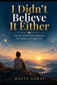 I Didn't Believe Either: The Law of Attraction Explained for Eskeptics and Beginners cover
