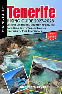 Tenerife Hiking Guide 2027-2028: Volcanic Landscapes, Mountain Routes, Trail Conditions, Safety Tips and Practical Itineraries for First-Time Visitors cover