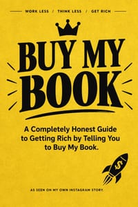 Buy My Book: A Completely Honest Guide to Getting Rich by Telling You to Buy My Book cover