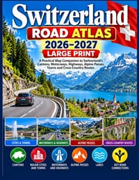 Switzerland Road Atlas 2026-2027 Large Print: A Practical Map Companion to Switzerland's Cantons, Motorways, Highways, Alpine Passes, Towns and Cross- cover
