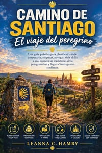 Camino de Santiago: El viaje del peregrin: A practical gui for planning the ruta, preparing, empacar, nave, viving the day, concocing las tradiciones cover