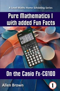 Pure Mathematics I with added Fun Facts on the Casio fx-CG100 cover