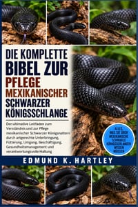 Die Komplette Bibel Zur Pflege Mexikanischer Schwarzer Königsschlange: Der ultimative Leitfaden zum Verständnis und zur Pflege mexikanischer Schwarzer cover