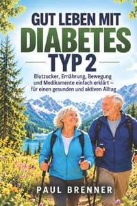 Gut Leben Mit Diabetes Typ 2: Blutzucker, Ernährung, Bewegung und Medikamente einfach erklärt - für einen gesunden und aktiven Alltag cover