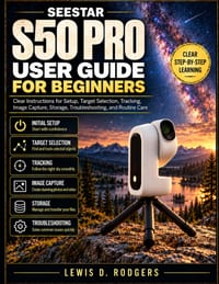 Seestar S50 Pro User Guide for Beginners: Clear Instructions for Setup, Target Selection, Tracking, Image Capture, Storage, Troubleshooting, and Routi cover