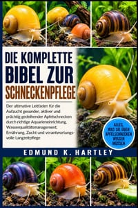 Die Komplette Bibel Zur Schneckenpflege: Der ultimative Leitfaden für die Aufzucht gesunder, aktiver und prächtig gedeihender Apfelschnecken durch ric cover