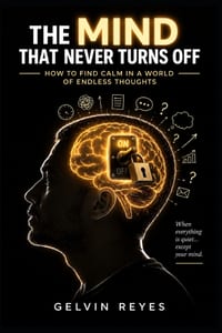 The Mind That Never Turns Off: How to Find Calm in a World of Endless Thoughts cover