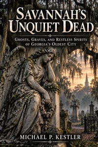Savannah's Unquiet Dead: Ghosts, Graves, and Restless Spirits of Georgia's Oldest City cover
