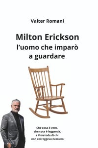 Milton Erickson, l'uomo che imparò a guardare: Che cosa è vero, che cosa è leggenda, e il metodo di chi non correggeva nessuno cover