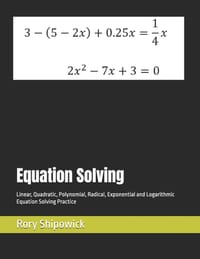 Equation Solving: Linear, Quadratic, Polynomial, Radical, Exponential and Logarithmic Equation Solving Practice cover
