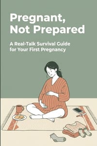 Pregnant, Not Prepared: A Real-Talk Survival Guide for Your First Pregnancy cover
