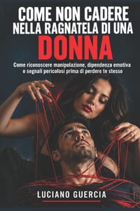 Come non cadere nella ragnatela di una donna: Come riconoscere manipolazione, dipendenza emotiva e segnali pericolosi prima di perdere te stesso cover