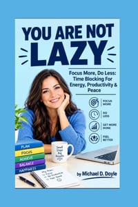You are not Lazy: Focus More, Do Less: Time Blocking For Energy, Productivity & Peace cover