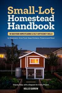 Small-Lot Homestead Handbook: 60 Backyard Homesteading and Self-Sufficiency Skills for Beginners: Grow Food, Keep Chickens, Preserve and Mend, Step by cover